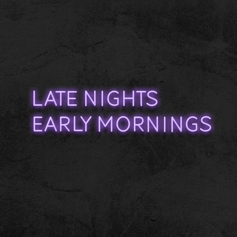 LATE NIGHT, EARLY MORNINGS