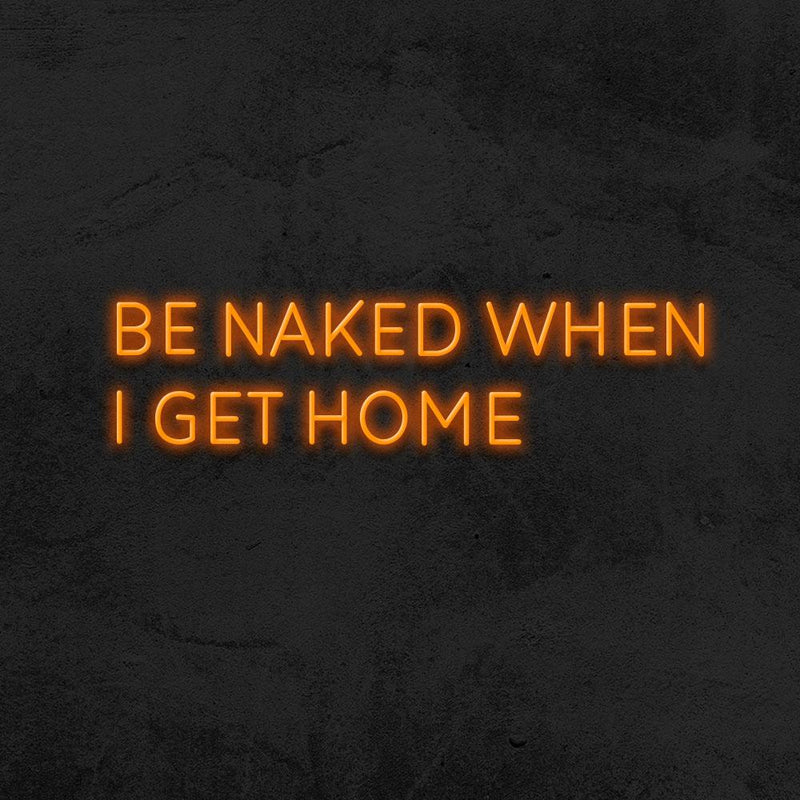 BE NAKED WHEN I GET HOME