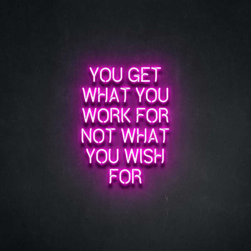 YOU GET WHAT YOU WORK FOR