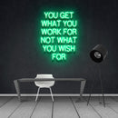 YOU GET WHAT YOU WORK FOR