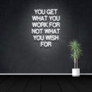 YOU GET WHAT YOU WORK FOR