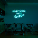 SAVE WATER - DRINK CHAMPAGNE