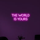 THE WORLD IS YOURS